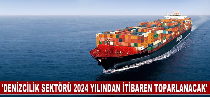 Denizcilik sektörü 2024 yılından itibaren toparlanacak