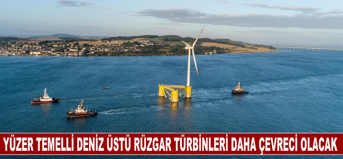 Deniz üstü rüzgar türbinleri yüzer temelli haliyle daha çevre dostu olacak