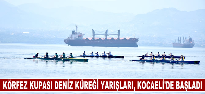 Körfez Kupası Deniz Küreği Yarışları, Kocaeli'de başladı