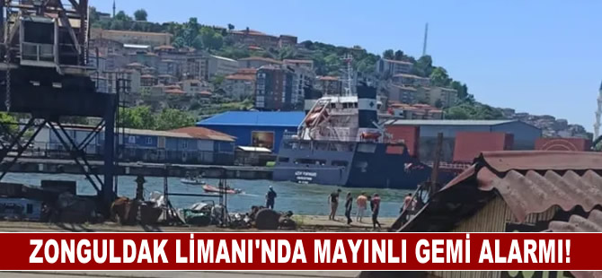 Zonguldak Limanı'nda mayınlı gemi alarmı