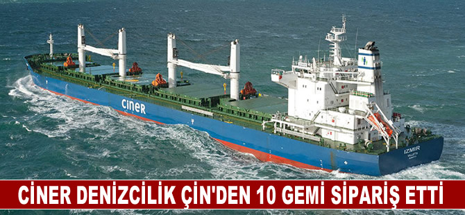 Ciner Denizcilik Çin'den 10 gemi sipariş etti