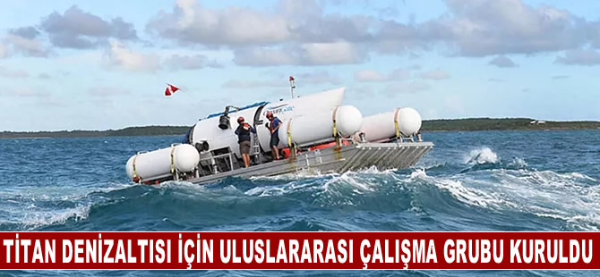 Titan denizaltısında yaşanan patlama için uluslararası çalışma grubu kuruldu