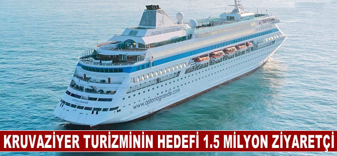 Kruvaziyer turizminin yıl sonu hedefi 1.5 milyon ziyaretçiye ulaşmak!