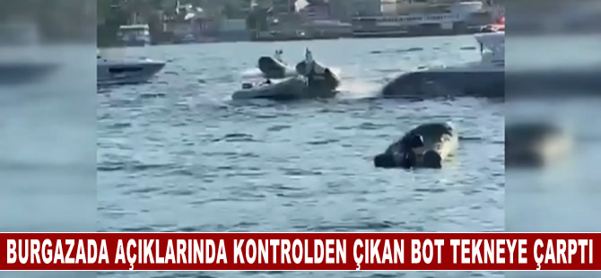 Burgazada açıklarında kontrolden çıkan bot, tekneye çarparak durdu