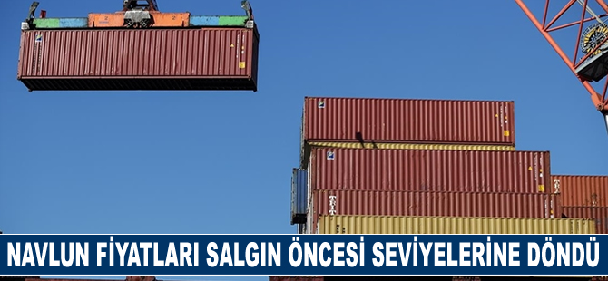 Navlun fiyatları Kovid-19 salgını öncesi seviyelerine döndü