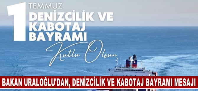 Ulaştırma ve Altyapı Bakanı Abdulkadir Uraloğlu'dan 1 Temmuz Denizcilik ve Kabotaj Bayramı mesajı