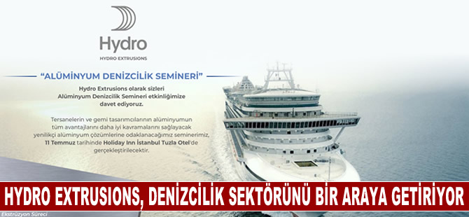 Denizcilik Sektörü Hydro Extrusions Alüminyum Denizcilik Semineri’nde Buluşacak