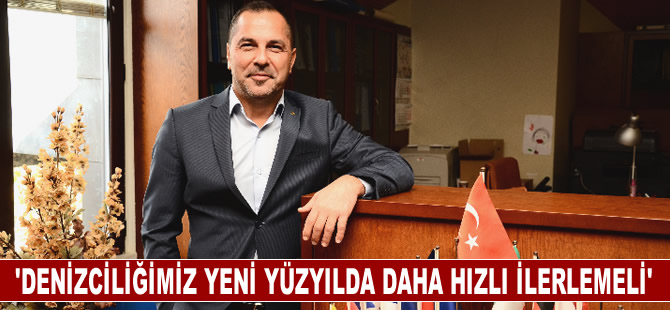 Yusuf Öztürk: Denizciliğimiz yeni yüzyılda daha hızlı ilerlemeli