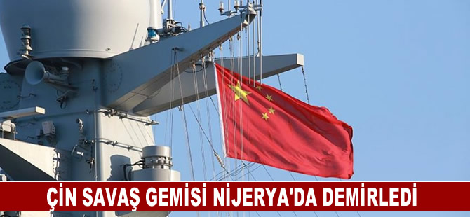 Çin savaş gemisi Nijerya'da demirledi