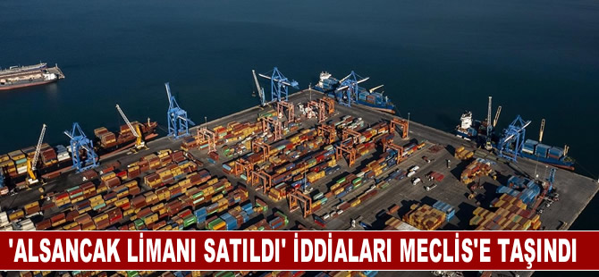 ‘Alsancak Limanı satıldı’ iddiaları Meclis'e taşındı