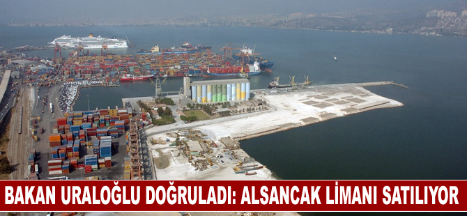 Bakan Uraloğlu doğruladı: İzmir Alsancak Limanı satılıyor