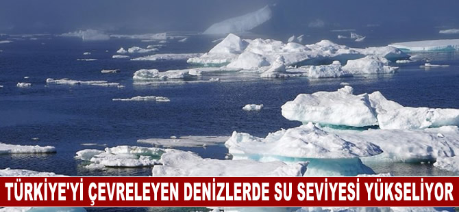 Türkiye'yi çevreleyen denizlerdeki su seviyesi yükseliyor