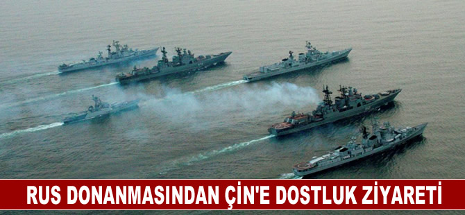 Rus donanmasından Çin'e "dostluk ziyareti"