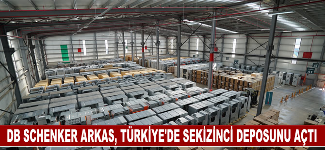 DB Schenker Arkas, Türkiye’de sekizinci deposunu açtı