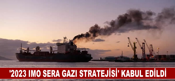 "2023 IMO Sera Gazı Stratejisi" kabul edildi