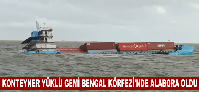 Konteyner yüklü gemi Bengal Körfezi'nde alabora oldu