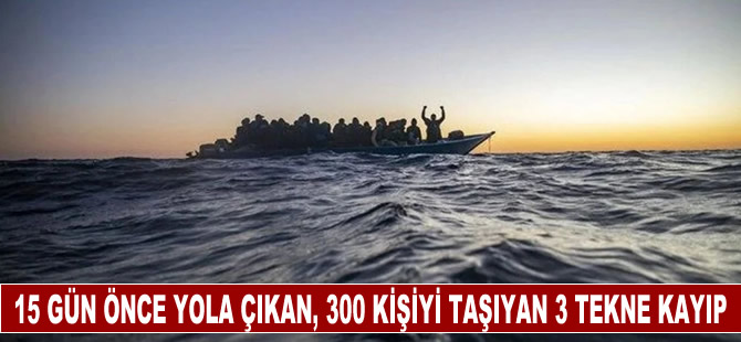 300 kişiyi taşıyan 3 tekne 15 gündür kayıp