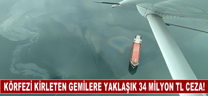 İzmit Körfezi'ni kirleten gemilere yaklaşık 34 milyon TL para cezası