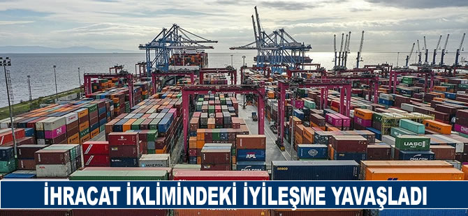 İhracat iklimindeki iyileşme yavaşladı