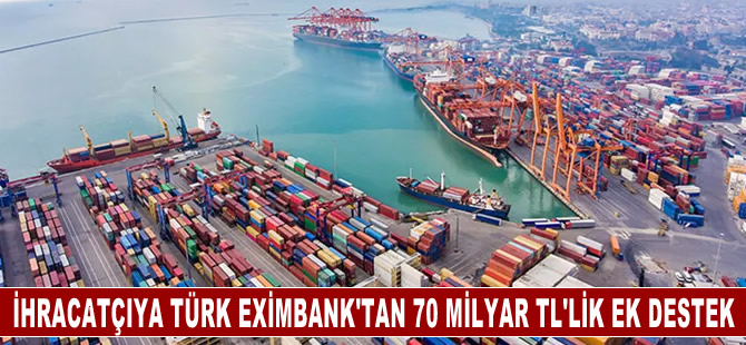 İhracatçıya Türk Eximbank'tan 70 milyar TL’lik destek