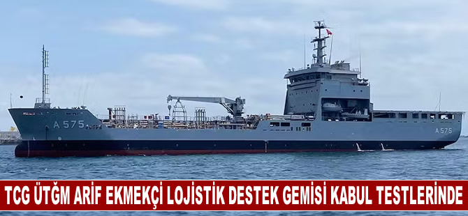 TCG ÜTĞM ARİF EKMEKÇİ lojistik destek gemisi kabul testlerinde