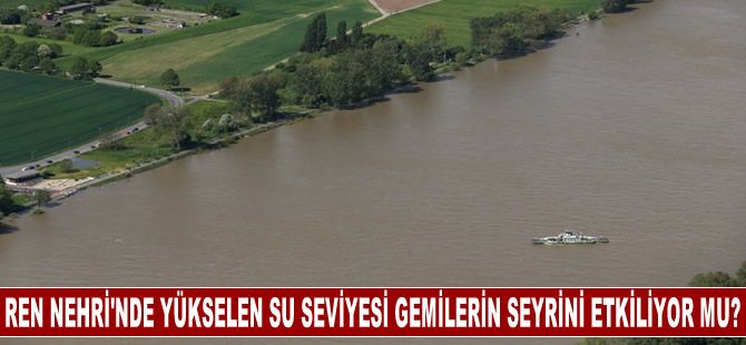 Ren Nehri'nde yükselen su seviyesi kargo gemilerinin seyrini etkiliyor mu?