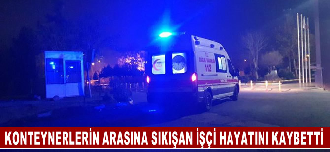 Limanda konteynerlerin arasına sıkışan işçi hayatını kaybetti