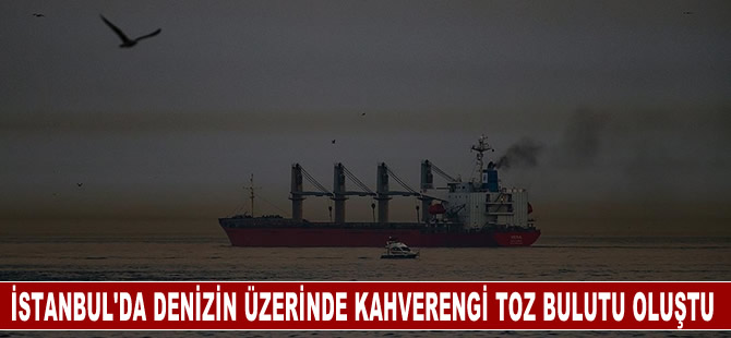 İstanbul'da denizin üzerinde kahverengi toz bulutu oluştu