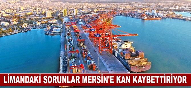 Limandaki Sorunlar Mersin’e Kan Kaybettiriyor