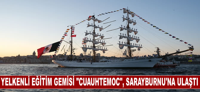 Meksika donanmasına ait eğitim gemisi "Cuauhtemoc", Sarayburnu'na ulaştı