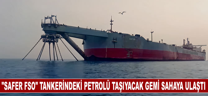 Yemen'de terk edilen "SAFER FSO" tankerindeki petrolü taşıyacak gemi sahaya ulaştı