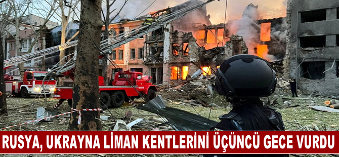 Rusya, Ukrayna liman kentlerini üçüncü gece vurdu