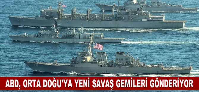 ABD, Orta Doğu'ya yeni savaş gemileri gönderiyor