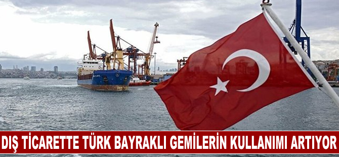 Dış ticarette Türk bayraklı gemilerin kullanımı artıyor