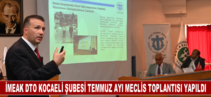 İMEAK Deniz Ticaret Odası Kocaeli Şubesi’nin Temmuz Ayı Olağan Meclis Toplantısı gerçekleştirildi