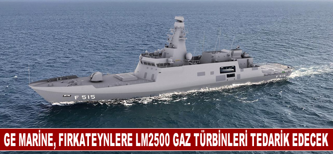 GE Marine, MİLGEM Firkateynlerine Hafif Kompozit Kapsüllü LM2500 Gaz Türbinleri Tedarik Edecek