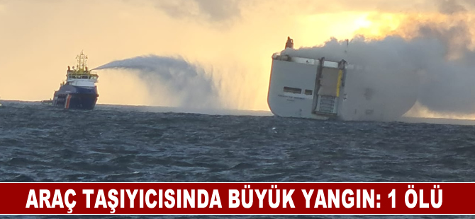 Araç taşıyıcısında çıkan büyük yangında bir kişi öldü ve çok sayıda kişi yaralandı