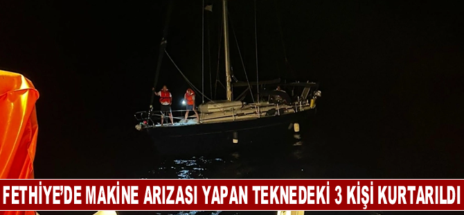 Fethiye açıklarında makine arızası yapan teknedeki 3 kişi kurtarıldı