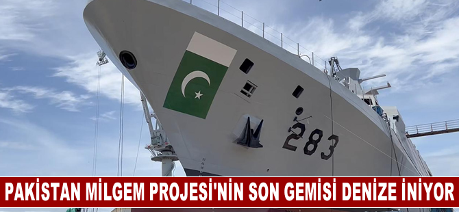 Pakistan MİLGEM Projesi'nin son gemisi denize iniyor