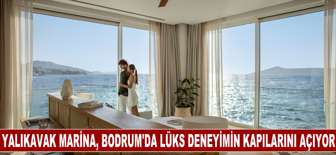 Yalıkavak Marina, Bodrum'da lüks deneyimin kapılarını açıyor