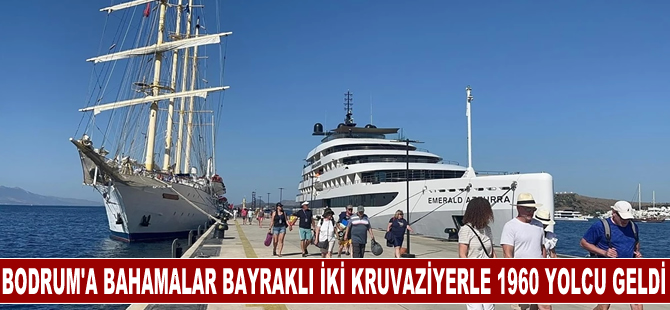 Bahamalar bayraklı iki kruvaziyerle Bodrum'a 1960 yolcu getirdi