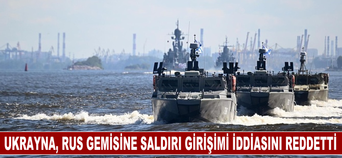 Ukrayna, Karadeniz'de Rus gemisine saldırı girişiminde bulunduğu iddiasını reddetti