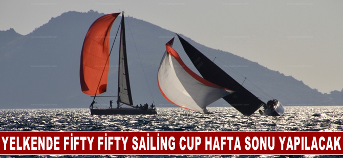 Yelkende Fifty Fifty Sailing Cup hafta sonu yapılacak