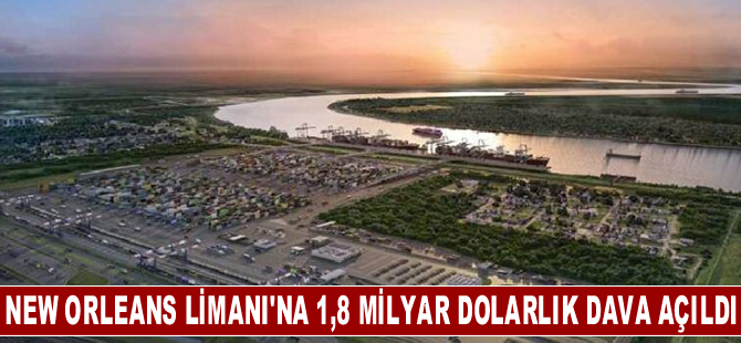 New Orleans Limanı'na 1,8 milyar dolarlık konteyner terminali inşaatını engellemek için dava açıldı