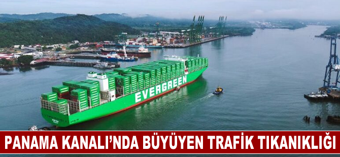 Panama Kanalı'nda trafik tıkanıklığı artıyor