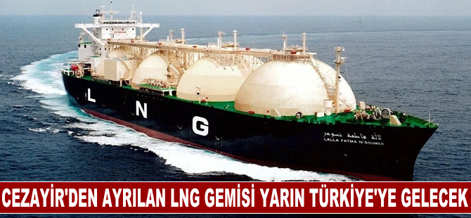 Cezayir'den yola çıkan LNG gemisi yarın Türkiye'ye gelecek