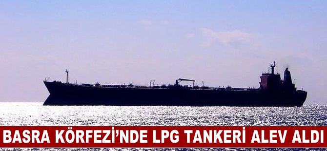 Basra Körfezi’nde Panama bandıralı LPG tankeri alev aldı, 22 mürettebat kurtarıldı