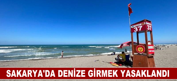 Sakarya'da olumsuz hava koşulları nedeniyle denize girmek yasaklandı