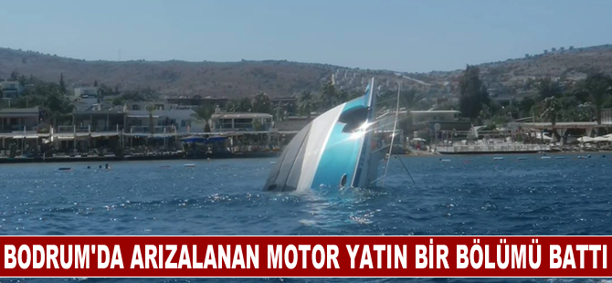 Bodrum'da arızalanan motor yatın bir bölümü battı