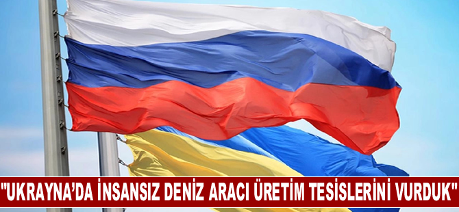 Rusya: Ukrayna’da insansız deniz aracı üretim tesisleri ve depolarını vurduk